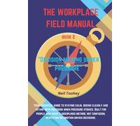 The Workplace Field Manual: Decision Making Under Pressure