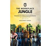 The workplace Jungle: A Guide Book For Mastering Personality Types & Managing People At Your workplace