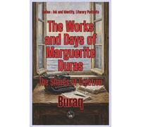 The Works and Days of Marguerite Duras: The Shores of Creation (Ink & Identity)