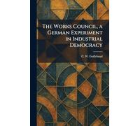 The Works Council, a German Experiment in Industrial Democracy