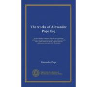 The works of Alexander Pope Esq (v.006): In nine volumes, complete. With his last corrections, additions, and improvements; as they were delivered to ... the commentary and notes of Mr. Warburton