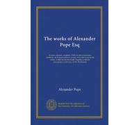The works of Alexander Pope Esq (v.007): In nine volumes, complete. With his last corrections, additions, and improvements; as they were delivered to ... the commentary and notes of Mr. Warburton