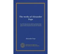 The works of Alexander Pope (v.2): esq., with his last corrections, additions, and improvements; as they were delivered to the editor a little before ... the commentaries and notes of Mr. Warburton