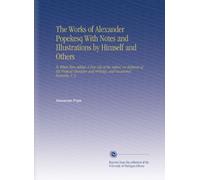 The Works of Alexander Popekesq With Notes and Illustrations by Himself and Others: To Which Were Added, A New Life of the Author, an Estimate of His ... and Writings, and Occasional Remarks, V. 3
