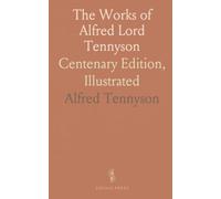 The Works of Alfred Lord Tennyson: Centenary Edition, Illustrated