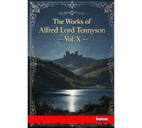 The Works of Alfred Lord Tennyson: Vol. X