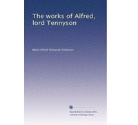 The works of Alfred, lord Tennyson: Volume 1