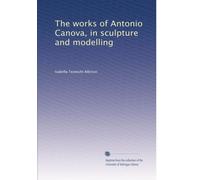 The works of Antonio Canova, in sculpture and modelling: Volume 2