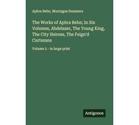 The Works of Aphra Behn; In Six Volumes, Abdelazer, The Young King, The City Heiress, The Feign'd Curtezans: Volume 2 - in large print