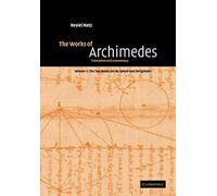 The Works of Archimedes: Volume 1, The Two Books On the Sphere and the Cylinder Paperback: Translation and Commentary