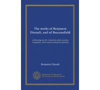 The works of Benjamin Disraeli, earl of Beaconsfield (v.03): embracing novels, romances, plays, poems, biography, short stories and great speeches