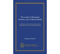 The works of Benjamin Disraeli, earl of Beaconsfield (v.04): embracing novels, romances, plays, poems, biography, short stories and great speeches
