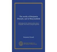 The works of Benjamin Disraeli, earl of Beaconsfield (v.06): embracing novels, romances, plays, poems, biography, short stories and great speeches