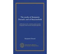 The works of Benjamin Disraeli, earl of Beaconsfield (v.08): embracing novels, romances, plays, poems, biography, short stories and great speeches