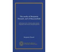 The works of Benjamin Disraeli, earl of Beaconsfield (v.12): embracing novels, romances, plays, poems, biography, short stories and great speeches