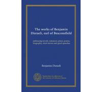 The works of Benjamin Disraeli, earl of Beaconsfield (v.14): embracing novels, romances, plays, poems, biography, short stories and great speeches
