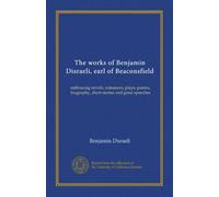 The works of Benjamin Disraeli, earl of Beaconsfield (v.20): embracing novels, romances, plays, poems, biography, short stories and great speeches
