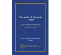 The works of Benjamin Disraeli (v.20): earl of Beaconsfield, embracing novels, romances, plays, poems, biography, short stories and great speeches