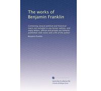 The works of Benjamin Franklin: Containing several political and historical tracts not included in any former edition, and many letters, official and ... with notes and a life of the author: Volume 9