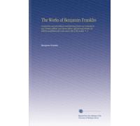 The Works of Benjamin Franklin: Containing several political and historical tracts not included in any former edition, and many letters, official and ... with notes and a life of the author. V. 3