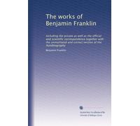 The works of Benjamin Franklin: Including the private as well as the official and scientific correspondence together with the unmutilated and correct version of the Autobiography: Volume 7