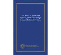 The works of celebrated authors, of whose writings there are but small remains (v.1)