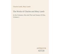 The Works of Charles and Mary Lamb: In Six Volumes, Elia And The Last Essays Of Elia, Volume 2