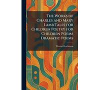The Works of Charles and Mary Lamb Tales for Children Poetry for Children Poems Dramatic Poems