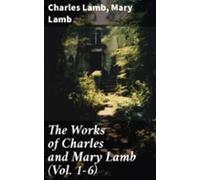 The Works Of Charles And Mary Lamb (vol. 1-6) (ebook)
