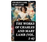 The Works Of Charles And Mary Lamb (vol. 1-6) (ebook)