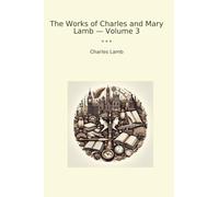 The Works of Charles and Mary Lamb - Volume 3 (Classic Books)
