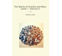 The Works of Charles and Mary Lamb - Volume 4 (Classic Books)