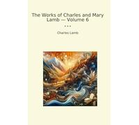 The Works of Charles and Mary Lamb - Volume 6 (Classic Books)