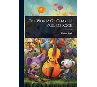 The Works Of Charles Paul De Kock