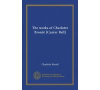 The works of Charlotte Brontë [Currer Bell] (v.1)
