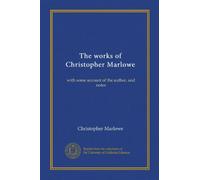 The works of Christopher Marlowe (v.1): with some account of the author, and notes