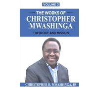THE WORKS OF CHRISTOPHER MWASHINGA, VOLUME 3: THEOLOGY AND MISSION
