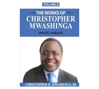THE WORKS OF CHRISTOPHER MWASHINGA, VOLUME 8: MISCELLANEOUS