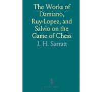 The Works of Damiano, Ruy-Lopez, and Salvio on the Game of Chess