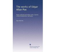 The works of Edgar Allan Poe: Newly collected and edited, with a memoir, critical introductions, and notes,: Volume 1