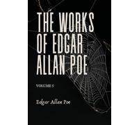 The Works of Edgar Allan Poe: Volume 5