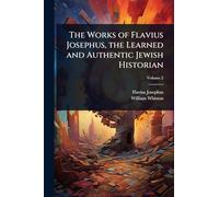 The Works of Flavius Josephus, the Learned and Authentic Jewish Historian
