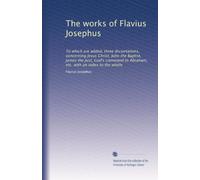 The works of Flavius Josephus: To which are added, three dissertations, concerning Jesus Christ, John the Baptist, James the Just, God's command to Abraham, etc. with an index to the whole: Volume 3