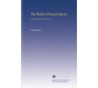 The Works of Francis Bacon: Lord Chancellor of England. V. 2
