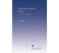 The Works of Francis Bacon,: Lord Chancellor of England. V. 3