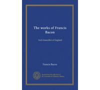 The works of Francis Bacon (Vol-1): lord chancellor of England