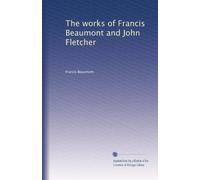 The works of Francis Beaumont and John Fletcher