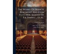 The Works Of Francis Beaumont And John Fletcher / [edited By P.a. Daniel ... Et Al.