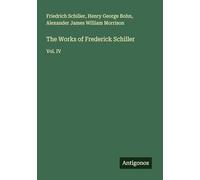 The Works of Frederick Schiller: Vol. IV