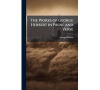 The Works of George Herbert in Prose and Verse